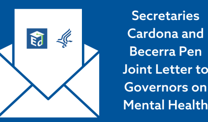 Blue background with white envelope with the Department of Education and Department of Health & Human Services logos on it. Text reads “Secretaries Cardona and Becerra Pen Joint Letter to Governors on Mental Health”